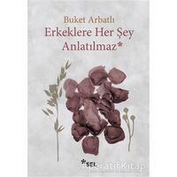 Erkeklere Her Şey Anlatılmaz - Buket Arbatlı - Sel Yayıncılık