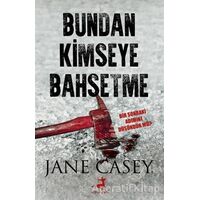Bundan Kimseye Bahsetme - Jane Casey - Olimpos Yayınları