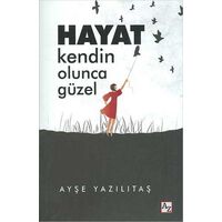 Hayat Kendin Olunca Güzel - Ayşe Yazılıtaş - Az Kitap