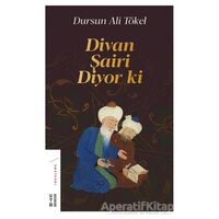 Divan Şairi Diyor ki - Dursun Ali Tökel - Ketebe Yayınları