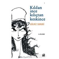 Kıldan İnce Kılıçtan Keskince - Gülriz Sururi - Doğan Kitap