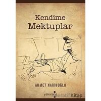 Kendime Mektuplar - Ahmet Narinoğlu - Yakamoz Yayınevi