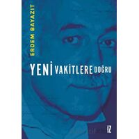 Yeni Vakitlere Doğru - Erdem Bayazıt - İz Yayıncılık