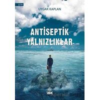 Antiseptik Yalnızlıklar - Uygar Kaplan - İBK - İz Bırakan Kalemler