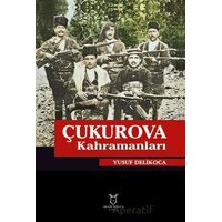 Çukurova Kahramanları - Yusuf Delikoca - Akademisyen Kitabevi