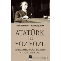 Atatürk İle Yüz Yüze Reisicumhur Gazi Paşa’nın Bize Anlattıkları