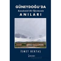 Güneydoğu’da Karadenizli Bir Öğretmenin Anıları - İsmet Bektaş - İkinci Adam Yayınları