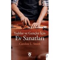 Yaşlılar ve Gençler İçin Ev Sanatları - Caroline L. Smith - Dorlion Yayınları