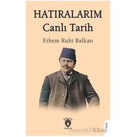 Hatıralarım Canlı Tarih - Ethem Ruhi Balkan - Dorlion Yayınları