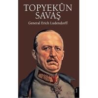 Topyekûn Savaş - General Erich Ludendorff - Dorlion Yayınları