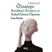 Özsaygı: Kendinizi Sevmeyi ve Kabul Etmeyi Öğrenin - Ivan Pavlov - Gece Kitaplığı
