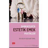 Bankacılıkta Estetik Emek Pratikleri - Hülya Yeşilyurt Temel - Nobel Bilimsel Eserler