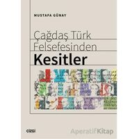 Çağdaş Türk Felsefesinden Kesitler - Mustafa Günay - Çizgi Kitabevi Yayınları