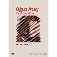 Oğuz Atay Varoluş ve Birey - Yunus Şahin - Çizgi Kitabevi Yayınları
