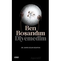 Ben Boşandım Diyemedim - Semin Güler Oğurtan - Çizgi Kitabevi Yayınları
