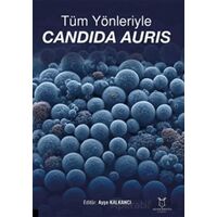 Tüm Yönleriyle Candida Auris - Kolektif - Akademisyen Kitabevi