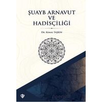 Şuayb Arnavut ve Hadisçiliği - Kemal Taşkın - Türkiye Diyanet Vakfı Yayınları