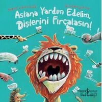 Aslana Yardım Edelim, Dişlerini Fırçalasın! - Sophie Schoenwald - İş Bankası Kültür Yayınları