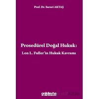 Prosedürel Doğal Hukuk: Lon L. Fullerin Hukuk Kavramı - Sururi Aktaş - On İki Levha Yayınları