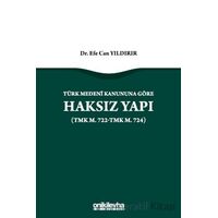 Türk Medeni Kanununa Göre Haksız Yapı (TMK m. 722-TMK m. 724)