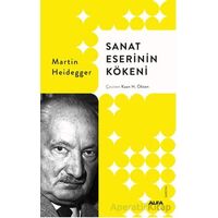 Sanat Eserinin Kökeni - Martin Heidegger - Alfa Yayınları