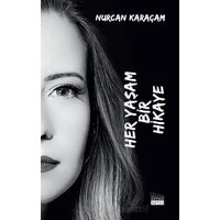 Her Yaşam Bir Hikaye - Nurcan Karaçam - Siyah Beyaz Yayınları