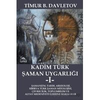 Kadim Türk Şaman Uygarlığı -I- - Timur B. Davletov - Sarmal Kitabevi