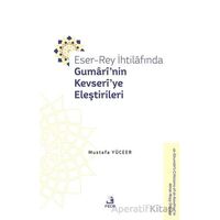 Eser-Rey İhtilafında Gumari’nin Kevseri’ye Eleştirileri - Mustafa Yüceer - Fecr Yayınları