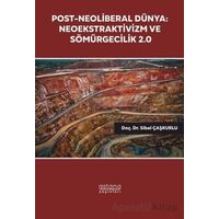 Post-Neoliberal Dünya: Neoekstraktivizm ve Sömürgecilik 2.0 - Sibel Çaşkurlu - Astana Yayınları