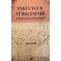 Eski Uygur Türkçesinde Cinsiyet Kategorisi - Selin Bayrak - Paradigma Akademi Yayınları