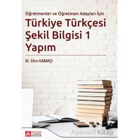 Türkiye Türkçesi Şekil Bilgisi 1 Yapım - Ebru Kabakçı - Pegem Akademi Yayıncılık