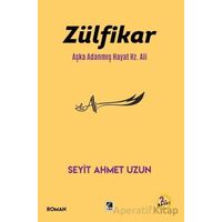 Zülfikar Aşka Adanmış Hayat Hz. Ali - Seyit Ahmet Uzun - Çıra Yayınları