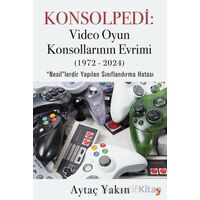 Konsolpedi: Video Oyun Konsollarının Evrimi (1972-2024) - Aytaç Yakın - Cinius Yayınları