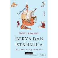 İberya’dan İstanbul’a Bir Ortaçağ Masalı - Oğuz Adanır - Doğu Batı Yayınları