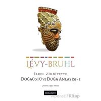 İlkel Zihniyette Doğaüstü ve Doğa Anlayışı 1 - Lucien Levy-Bruhl - Doğu Batı Yayınları