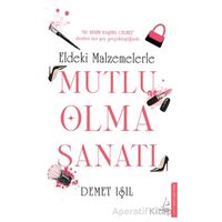 Eldeki Malzemelerle Mutlu Olma Sanatı - Demet Işıl - Destek Yayınları