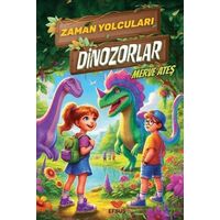 Zaman Yolcuları Dinozorlar - Merve Ateş - Efsus Yayınları