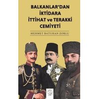 Balkanlardan İktidara İttihat ve Terakki Cemiyeti - Mehmet Batuhan Zorlu - Post Yayınevi