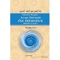 Dünden Bugüne Arap Şiirinde Öz Mersiye (Risâu’n-nefs) - İbrahim Usta - Fenomen Yayıncılık