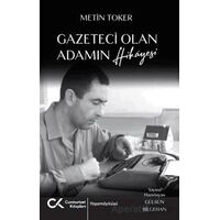 Gazeteci Olan Adamın Hikayesi - Metin Toker - Cumhuriyet Kitapları