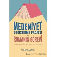 Medeniyet Değiştirme Projesi ve Romanın Görevi - Ahmet Akgül - Orient Yayınları