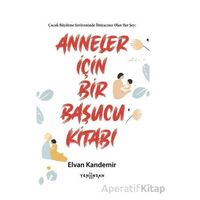 Anneler İçin Bir Başucu Kitabı - Elvan Kandemir - Yeni İnsan Yayınevi