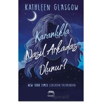 Karanlıkla Nasıl Arkadaş Olunur? - Kathleen Glasgow - Yabancı Yayınları
