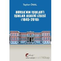 Bursa’nın Işıklar’ı Işıklar Askeri Lisesi (1845-2016) - Tayfun Önal - Galeati Yayıncılık