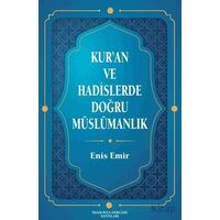 Kuran ve Hadislerde Doğru Müslümanlık - Enis Emir - İmam Rıza Dergahı Yayınları