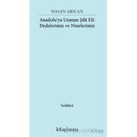 Anadolu’ya Uzanan Şifa Eli: Dedelerimiz ve Ninelerimiz - Hasan Arslan - Kitap Arası