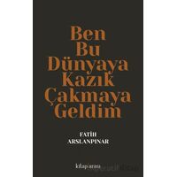 Ben Bu Dünyaya Kazık Çakmaya Geldim - Fatih Aslanpınar - Kitap Arası
