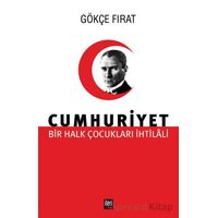 Bir Halk Çocukları İhtilali Cumhuriyet - Gökçe Fırat - İleri Yayınları