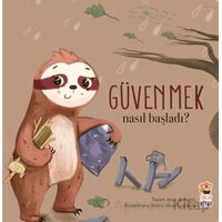 Nasıl Başladı? Güvenmek - Ayşe Aydemir - Sincap Kitap