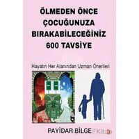 Ölmeden Önce Çocuğunuza Bırakabileceğiniz 600 Tavsiye - Payidar Bilge - Cinius Yayınları